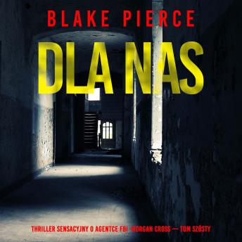 [Polish] - Dla nas (Thriller sensacyjny o agentce FBI  Morgan Cross — Tom szósty): Cyfrowa narracja przy użyciu syntezowanego głosu