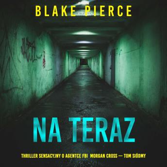 [Polish] - Na teraz (Thriller sensacyjny o agentce FBI  Morgan Cross — Tom siódmy): Cyfrowa narracja przy użyciu syntezowanego głosu