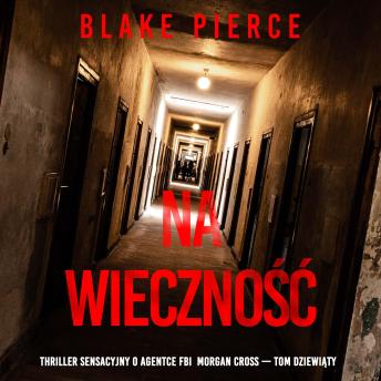 [Polish] - Na wieczność (Thriller sensacyjny o agentce FBI  Morgan Cross — Tom dziewiąty): Cyfrowa narracja przy użyciu syntezowanego głosu