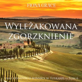 [Polish] - Wyleżakowana zgorzknienie (Lekki kryminał o winnicy w Toskanii — Tom 6): Cyfrowa narracja przy użyciu syntezowanego głosu