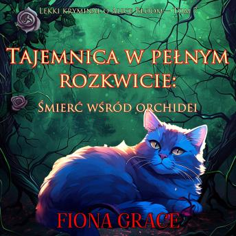 [Polish] - Tajemnica w pełnym rozkwicie: Śmierć wśród orchidei (Lekki kryminał o Alice Bloom— Tom 7): Cyfrowa narracja przy użyciu syntezowanego głosu
