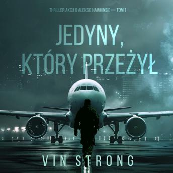 [Polish] - Jedyny, który przeżył (Thriller akcji o Aleksie Hawkinsie — Tom 1): Cyfrowa narracja przy użyciu syntezowanego głosu