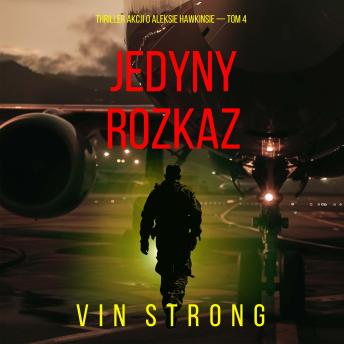 [Polish] - Jedyny rozkaz (Thriller akcji o Aleksie Hawkinsie — Tom 4): Cyfrowa narracja przy użyciu syntezowanego głosu