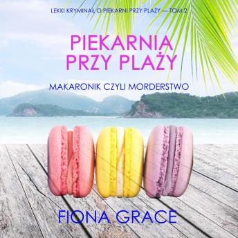 [Polish] - Piekarnia przy plaży: Makaronik czyli morderstwo (Lekki kryminał o piekarni przy plaży — Tom 2): Cyfrowa narracja przy użyciu syntezowanego głosu