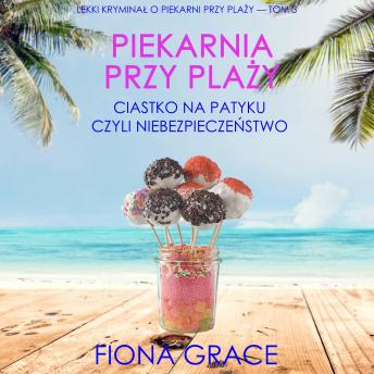 [Polish] - Piekarnia przy plaży: Ciastko na patyku czyli niebezpieczeństwo (Lekki kryminał o piekarni przy plaży — Tom 3): Cyfrowa narracja przy użyciu syntezowanego głosu