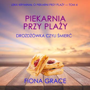 [Polish] - Piekarnia przy plaży: Drożdżówka czyli śmierć  (Lekki kryminał o piekarni przy plaży — Tom 4): Cyfrowa narracja przy użyciu syntezowanego głosu