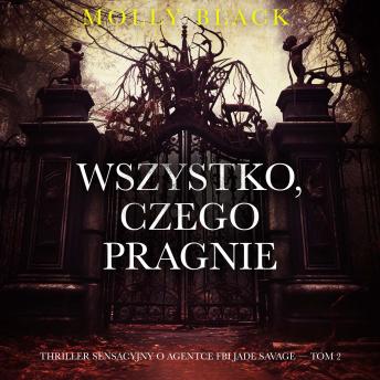 [Polish] - Wszystko, czego pragnie (Thriller sensacyjny o agentce FBI Jade Savage — Tom 2): Cyfrowa narracja przy użyciu syntezowanego głosu