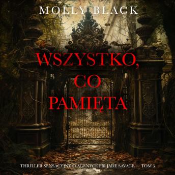 [Polish] - Wszystko, co pamięta (Thriller sensacyjny o agentce FBI Jade Savage — Tom 3): Cyfrowa narracja przy użyciu syntezowanego głosu