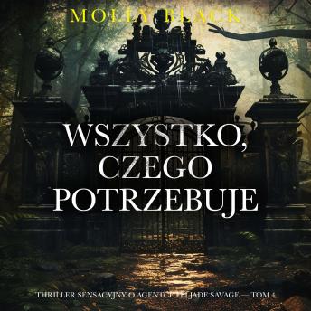 [Polish] - Wszystko, czego potrzebuje (Thriller sensacyjny o agentce FBI Jade Savage — Tom 4): Cyfrowa narracja przy użyciu syntezowanego głosu