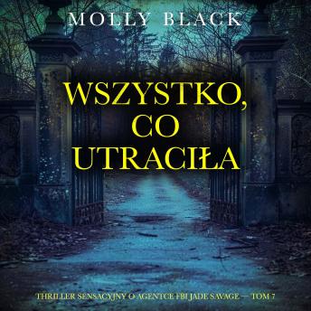 [Polish] - Wszystko, co utraciła (Thriller sensacyjny o agentce FBI Jade Savage — Tom 7): Cyfrowa narracja przy użyciu syntezowanego głosu