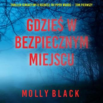 [Polish] - Gdzieś w bezpiecznym miejscu (Thriller sensacyjny o agentce FBI Piper Woods — Tom pierwszy): Cyfrowa narracja przy użyciu syntezowanego głosu