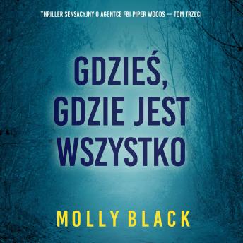 [Polish] - Gdzieś, gdzie jest wszystko (Thriller sensacyjny o agentce FBI Piper Woods — Tom trzeci): Cyfrowa narracja przy użyciu syntezowanego głosu