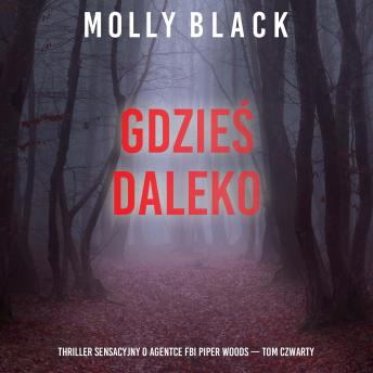 [Polish] - Gdzieś daleko (Thriller sensacyjny o agentce FBI Piper Woods — Tom czwarty): Cyfrowa narracja przy użyciu syntezowanego głosu