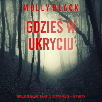 [Polish] - Gdzieś w ukryciu (Thriller sensacyjny o agentce FBI Piper Woods — Tom szósty): Cyfrowa narracja przy użyciu syntezowanego głosu