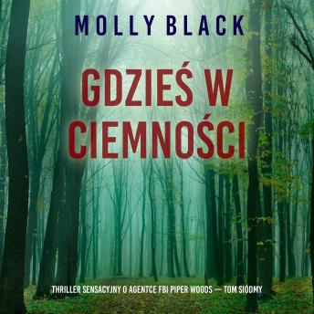 [Polish] - Gdzieś w ciemności (Thriller sensacyjny o agentce FBI Piper Woods — Tom siódmy): Cyfrowa narracja przy użyciu syntezowanego głosu