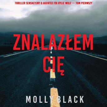 [Polish] - Znalazłem cię (Thriller sensacyjny o agentce FBI Rylie Wolf — Tom pierwszy): Cyfrowa narracja przy użyciu syntezowanego głosu
