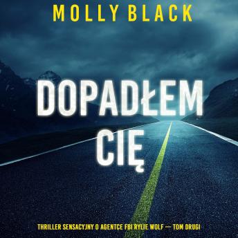 [Polish] - Dopadłem cię (Thriller sensacyjny o agentce FBI Rylie Wolf — Tom drugi): Cyfrowa narracja przy użyciu syntezowanego głosu