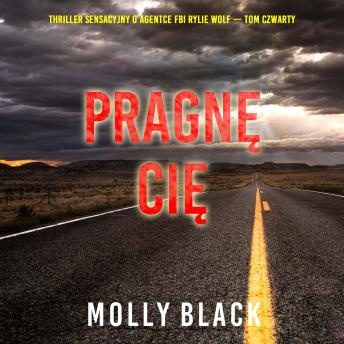[Polish] - Pragnę cię (Thriller sensacyjny o agentce FBI Rylie Wolf — Tom czwarty): Cyfrowa narracja przy użyciu syntezowanego głosu