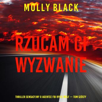[Polish] - Rzucam ci wyzwanie (Thriller sensacyjny o agentce FBI Rylie Wolf — Tom szósty): Cyfrowa narracja przy użyciu syntezowanego głosu