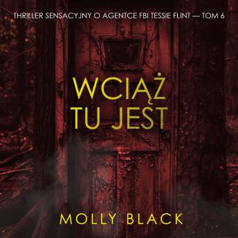 [Polish] - Wciąż tu jest (Thriller sensacyjny o agentce FBI Tessie Flint — Tom 6): Cyfrowa narracja przy użyciu syntezowanego głosu