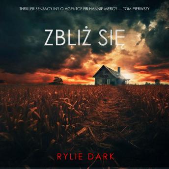 [Polish] - Zbliż się (Thriller sensacyjny o agentce FBI Hannie Mercy — Tom pierwszy): Cyfrowa narracja przy użyciu syntezowanego głosu