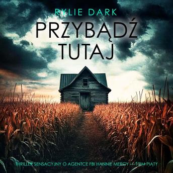 [Polish] - Przybądź tutaj (Thriller sensacyjny o agentce FBI Hannie Mercy — Tom piąty): Cyfrowa narracja przy użyciu syntezowanego głosu