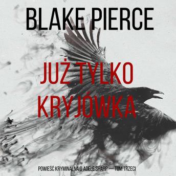 [Polish] - Już tylko kryjówka (Powieść kryminalna o Adele Sharp — Tom trzeci): Cyfrowa narracja przy użyciu syntezowanego głosu