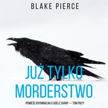 [Polish] - Już tylko morderstwo (Powieść kryminalna o Adele Sharp — Tom piąty): Cyfrowa narracja przy użyciu syntezowanego głosu