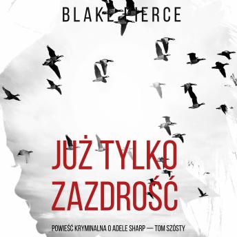 [Polish] - Już tylko zazdrość (Powieść kryminalna o Adele Sharp — Tom szósty): Cyfrowa narracja przy użyciu syntezowanego głosu