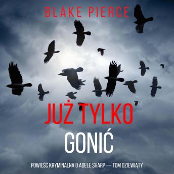 [Polish] - Już tylko gonić (Powieść kryminalna o Adele Sharp — Tom dziewiąty): Cyfrowa narracja przy użyciu syntezowanego głosu