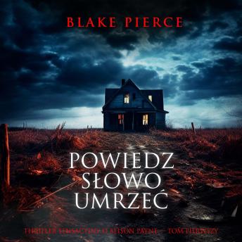 [Polish] - Powiedz słowo umrzeć (Thriller sensacyjny o Alison Payne — Tom pierwszy): Cyfrowa narracja przy użyciu syntezowanego głosu