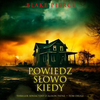 [Polish] - Powiedz słowo kiedy (Thriller sensacyjny o Alison Payne — Tom drugi): Cyfrowa narracja przy użyciu syntezowanego głosu