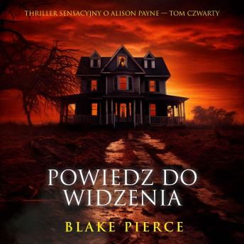 [Polish] - Powiedz Do widzenia (Thriller sensacyjny o Alison Payne — Tom czwarty): Cyfrowa narracja przy użyciu syntezowanego głosu