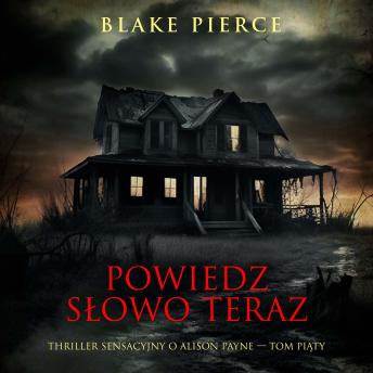 [Polish] - Powiedz słowo teraz (Thriller sensacyjny o Alison Payne — Tom piąty): Cyfrowa narracja przy użyciu syntezowanego głosu