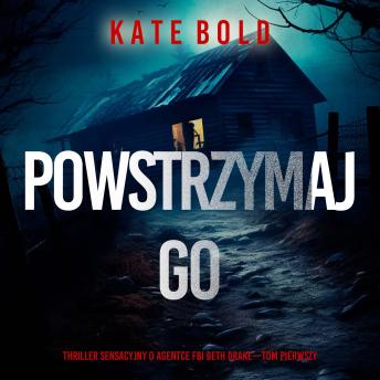 [Polish] - Powstrzymaj go (Thriller sensacyjny o agentce FBI Beth Drake—Tom pierwszy): Cyfrowa narracja przy użyciu syntezowanego głosu