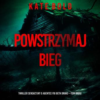 [Polish] - Powstrzymaj bieg (Thriller sensacyjny o agentce FBI Beth Drake—Tom drugi): Cyfrowa narracja przy użyciu syntezowanego głosu