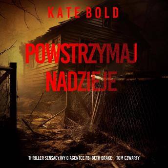 [Polish] - Powstrzymaj nadzieje (Thriller sensacyjny o agentce FBI Beth Drake—Tom czwarty): Cyfrowa narracja przy użyciu syntezowanego głosu