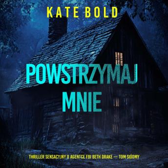 [Polish] - Powstrzymaj mnie (Thriller sensacyjny o agentce FBI Beth Drake — Tom siódmy): Cyfrowa narracja przy użyciu syntezowanego głosu