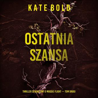 [Polish] - Ostatnia szansa (Thriller sensacyjny o Maggie Flight — Tom drugi): Cyfrowa narracja przy użyciu syntezowanego głosu