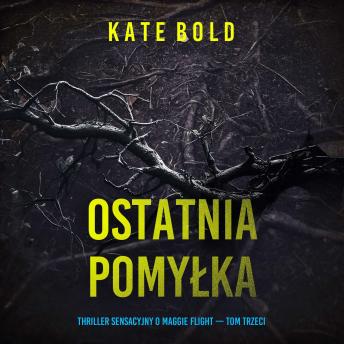 [Polish] - Ostatnia pomyłka (Thriller sensacyjny o Maggie Flight — Tom trzeci): Cyfrowa narracja przy użyciu syntezowanego głosu