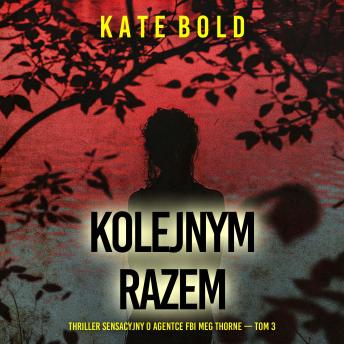 [Polish] - Kolejnym razem (Thriller sensacyjny o agentce FBI Meg Thorne — Tom 3): Cyfrowa narracja przy użyciu syntezowanego głosu