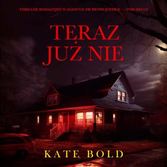 [Polish] - Teraz już nie (Thriller sensacyjny o agentce FBI Brynn Justice — Tom drugi): Cyfrowa narracja przy użyciu syntezowanego głosu