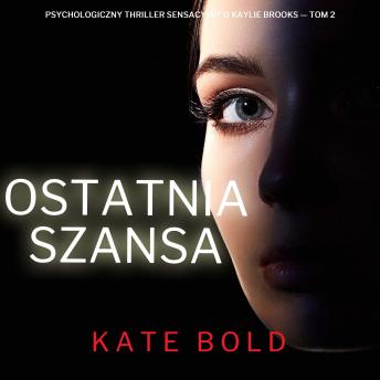 [Polish] - Ostatnia szansa (Psychologiczny thriller sensacyjny o Kaylie Brooks — Tom 2): Cyfrowa narracja przy użyciu syntezowanego głosu
