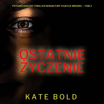 [Polish] - Ostatnie życzenie (Psychologiczny thriller sensacyjny o Kaylie Brooks — Tom 3): Cyfrowa narracja przy użyciu syntezowanego głosu