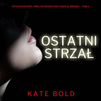 [Polish] - Ostatni strzał (Psychologiczny thriller sensacyjny o Kaylie Brooks — Tom 4): Cyfrowa narracja przy użyciu syntezowanego głosu