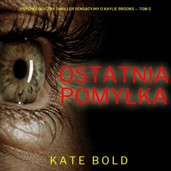 [Polish] - Ostatnia pomyłka (Psychologiczny thriller sensacyjny o Kaylie Brooks — Tom 5): Cyfrowa narracja przy użyciu syntezowanego głosu