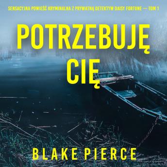 [Polish] - Potrzebuję cię (Sensacyjna powieść kryminalna z prywatną detektyw Daisy Fortune — Tom 1): Cyfrowa narracja przy użyciu syntezowanego głosu