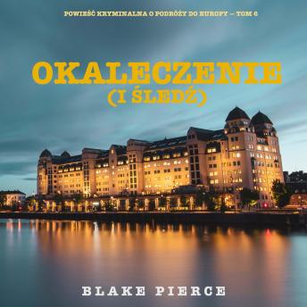 [Polish] - Okaleczenie (i śledź) (Powieść kryminalna o podróży do Europy — Tom 6): Cyfrowa narracja przy użyciu syntezowanego głosu