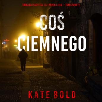[Polish] - Coś ciemnego (Thriller o agentce FBI Lauren Lamb — Tom czwarty): Cyfrowa narracja przy użyciu syntezowanego głosu