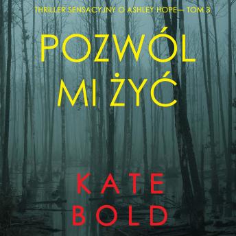 [Polish] - Pozwól mi żyć (Thriller sensacyjny o Ashley Hope— Tom 3): Cyfrowa narracja przy użyciu syntezowanego głosu